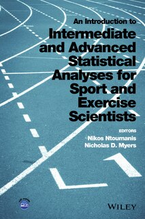 Front cover_An Introduction to Intermediate and Advanced Statistical Analyses for Sport and Exercise Scientists