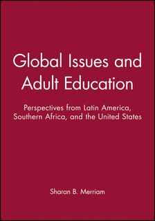 Global Issues and Adult Education: Perspectives from Latin America, Southern Africa, and the United States