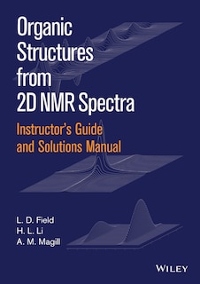 Front cover_Instructor's Guide and Solutions Manual to Organic Structures from 2D NMR Spectra