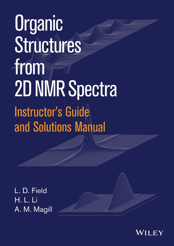 Front cover_Instructor's Guide and Solutions Manual to Organic Structures from 2D NMR Spectra