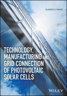 Front cover_Technology, Manufacturing and Grid Connection of Photovoltaic Solar Cells