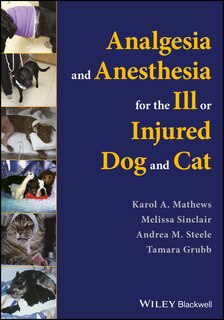 Front cover_Analgesia and Anesthesia for the Ill or Injured Dog and Cat