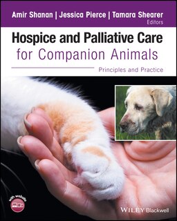 Hospice and Palliative Care for Companion Animals: Principles and Practice