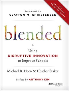 Blended: Using Disruptive Innovation to Improve Schools (Custom EditionÂEducation Element)