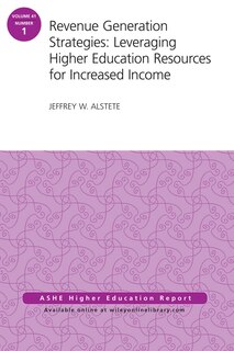 Revenue Generation Strategies: Leveraging Higher Education Resources for Increased Income: AEHE Volume 41, Number 1