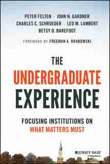 The Undergraduate Experience: Focusing Institutions on What Matters Most by Peter Felten