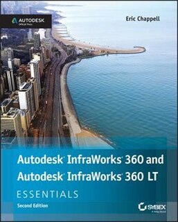 Autodesk InfraWorks 360 and Autodesk InfraWorks 360 LT Essentials: Autodesk Official Press