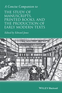 Front cover_A Concise Companion to the Study of Manuscripts, Printed Books, and the Production of Early Modern Texts
