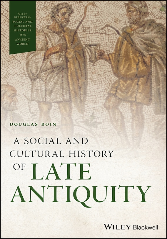 Front cover_A Social and Cultural History of Late Antiquity