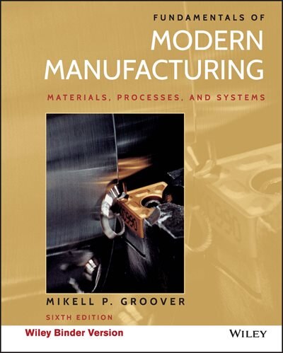 Fundamentals Of Modern Manufacturing: Materials, Processes, and Systems