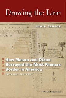 Drawing the Line: How Mason and Dixon Surveyed the Most Famous Border in America