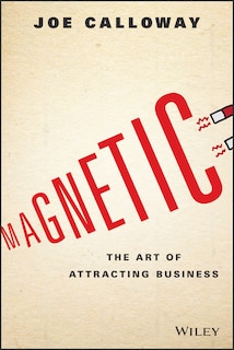 Magnetic: The Art Of Attracting Business