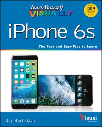 Teach Yourself VISUALLY iPhone 6s: Covers iOS9 and all models of iPhone 6s, 6, and iPhone 5