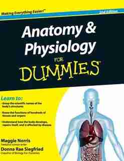 Anatomy and Physiology For Dummies by Maggie A. Norris