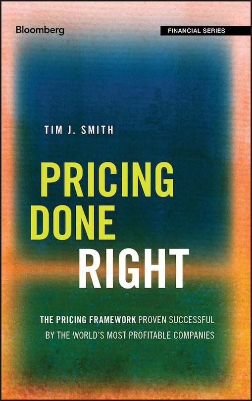 Pricing Done Right: The Pricing Framework Proven Successful by the World's Most Profitable Companies