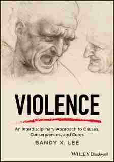 Violence: An Interdisciplinary Approach to Causes, Consequences, and Cures de Bandy X. Lee