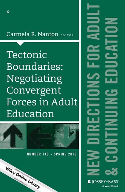 Tectonic Boundaries: Negotiating Convergent Forces in Adult Education: New Directions for Adult and Continuing Education, Number 149