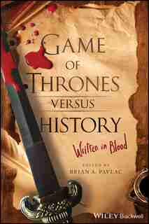 Game of Thrones versus History: Written in Blood by Brian A. Pavlac