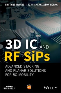 Couverture_3d Ic And Rf Sips: Advanced Stacking And Planar Solutions For 5g Mobility