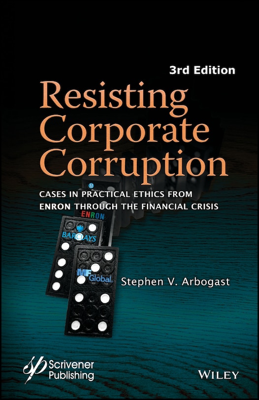 Resisting Corporate Corruption: Cases in Practical Ethics From Enron Through The Financial Crisis