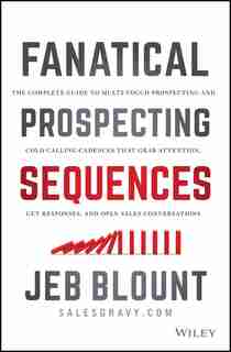 The Fanatical Prospecting Playbook: Open the Sale, Fill Your Pipeline, and Crush Your Number de Jeb Blount