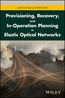 Front cover_Provisioning, Recovery, and In-Operation Planning in Elastic Optical Networks