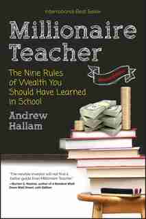 Millionaire Teacher: The Nine Rules of Wealth You Should Have Learned in School by Andrew Hallam