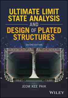 Ultimate Limit State Analysis and Design of Plated Structures de Jeom Kee Paik