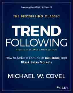 Trend Following: How to Make a Fortune in Bull, Bear, and Black Swan Markets de Michael W. Covel