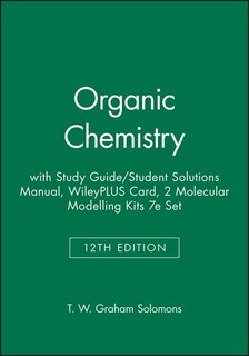 Organic Chemistry, 12e with Study Guide / Student Solutions Manual, WileyPLUS Card, 2 Molecular Modelling Kits 7e Set