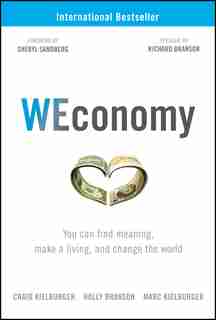 WEconomy: You Can Find Meaning, Make A Living, and Change the World by Craig Kielburger