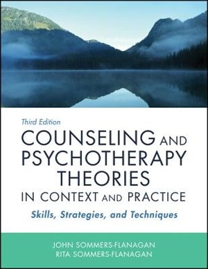 Counseling and Psychotherapy Theories in Context and Practice: Skills, Strategies, and Techniques