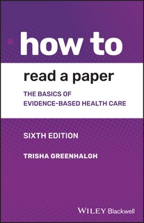 How to Read a Paper: The Basics of Evidence-based Medicine and Healthcare