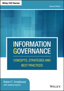 Information Governance: Concepts, Strategies and Best Practices