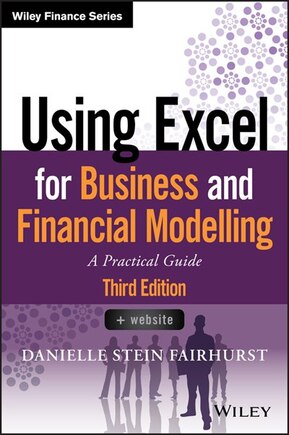 Using Excel For Business And Financial Modelling: A Practical Guide