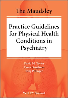 Front cover_The Maudsley Practice Guidelines For Physical Health Conditions In Psychiatry