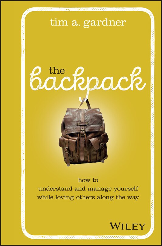 The Backpack: How to Understand and Manage Yourself While Loving Others Along the Way