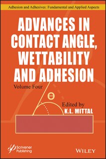 Front cover_Advances In Contact Angle, Wettability And Adhesion, Volume 4