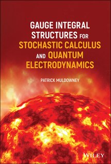 Front cover_Gauge Integral Structures For Stochastic Calculus And Quantum Electrodynamics