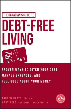 The Canadian's Guide to Debt-Free Living: Proven Ways to Ditch Your Debt, Manage Expenses, and Feel Good About Your Money