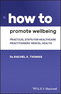 How To Promote Wellbeing: Practical Steps For Healthcare Practitioners' Mental Health