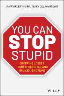 You Can Stop Stupid: Stopping Losses From Accidental And Malicious Actions de Ira Winkler