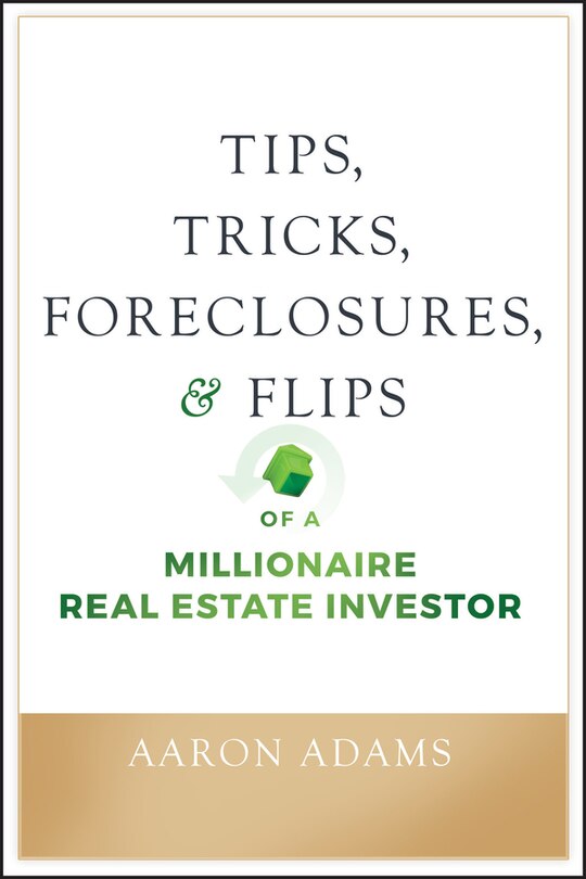 Front cover_Tips, Tricks, Foreclosures, And Flips Of A Millionaire Real Estate Investor