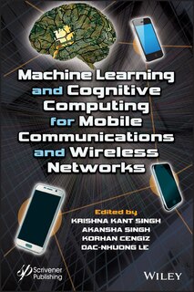 Front cover_Machine Learning And Cognitive Computing For Mobile Communications And Wireless Networks