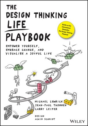 The Design Thinking Life Playbook: Empower Yourself, Embrace Change, And Visualize A Joyful Life