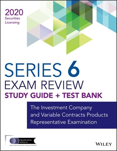 Wiley Series 6 Securities Licensing Exam Review 2020 + Test Bank: The Investment Company And Variable Contracts Products Representative Examination