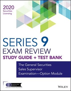 Wiley Series 9 Securities Licensing Exam Review 2020 + Test Bank: The General Securities Sales Supervisor Examination--option Module
