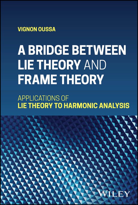 Front cover_A Bridge Between Lie Theory and Frame Theory
