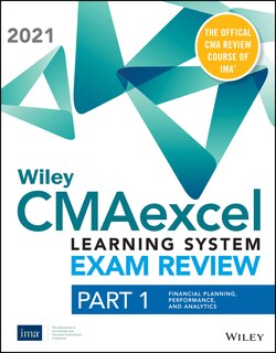 Wiley Cmaexcel Learning System Exam Review 2021: Part 1, Financial Planning, Performance, And Analytics Set (1-year Access)