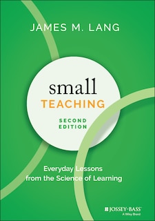 Small Teaching: Everyday Lessons From The Science Of Learning